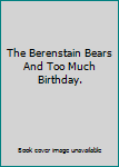 Paperback The Berenstain Bears And Too Much Birthday. Book