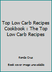 Paperback Top Low Carb Recipes Cookbook : The Top Low Carb Recipes Book