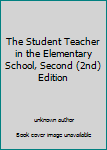 Unknown Binding The Student Teacher in the Elementary School, Second (2nd) Edition Book
