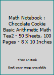 Paperback Math Notebook : Chocolate Cookie Basic Arithmetic Math Tea2 - 50 Sheets, 100 Pages - 8 X 10 Inches Book