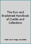 The Dun & Bradstreet Handbook of Credits and Collections