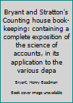 Hardcover Bryant and Stratton's Counting house book-keeping: containing a complete exposition of the science of accounts, in its application to the various depa Book