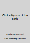 Hardcover Choice Hymns of the Faith Book