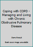 Paperback Coping with COPD - Managing and Living with Chronic Obstrusive Pulmonary Disease Book