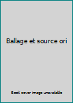 Unknown Binding Ballage et source ori [French] Book