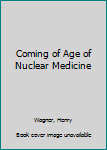 Hardcover Coming of Age of Nuclear Medicine Book