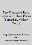 Hardcover Ten Thousand Rare Books and Their Prices [Signed By William Targ] Book