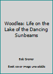 Paperback Woodlea: Life on the Lake of the Dancing Sunbeams Book