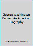 Hardcover George Washington Carver: An American Biography Book