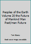 Hardcover Peoples of the Earth Volume 20 the Future of Mankind Man Past/man Future Book