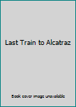 Last Train to Alcatraz