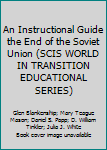 Paperback An Instructional Guide the End of the Soviet Union (SCIS WORLD IN TRANSITION EDUCATIONAL SERIES) Book