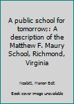 Unknown Binding A public school for tomorrow;: A description of the Matthew F. Maury School, Richmond, Virginia Book