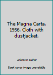 Unknown Binding The Magna Carta. 1956. Cloth with dustjacket. Book