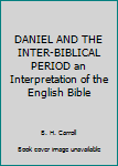 Hardcover DANIEL AND THE INTER-BIBLICAL PERIOD an Interpretation of the English Bible Book