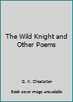 Paperback The Wild Knight and Other Poems Book