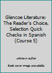Unknown Binding Glencoe Literature: The Reader's Choice, Selection Quick Checks in Spanish (Course 5) Book