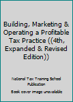 Building, Marketing & Operating a Profitable Tax Practice (