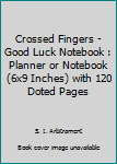 Paperback Crossed Fingers - Good Luck Notebook : Planner or Notebook (6x9 Inches) with 120 Doted Pages Book