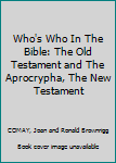 Hardcover Who's Who In The Bible: The Old Testament and The Aprocrypha, The New Testament Book