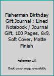 Paperback Fisherman Birthday Gift Journal : Lined Notebook / Journal Gift, 100 Pages, 6x9, Soft Cover, Matte Finish Book