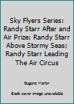 Unknown Binding Sky Flyers Series: Randy Starr After and Air Prize; Randy Starr Above Stormy Seas; Randy Starr Leading The Air Circus Book