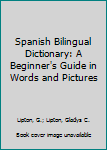 Paperback Spanish Bilingual Dictionary: A Beginner's Guide in Words and Pictures Book