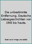 Perfect Paperback Die unbestimmte Entfernung. Deutsche Liebesgeschichten von 1945 bis heute. Book
