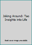 Paperback Joking Around: Tao Insights into Life Book