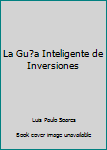 La Gu?a Inteligente de Inversiones