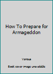 Paperback How To Prepare for Armageddon Book