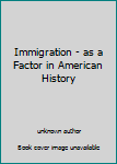 Immigration As a Factor in American History