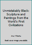 Paperback Unmistakably Black: Sculpture and Paintings from the World's First Civilizations Book