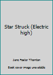 Star Struck - Book #5 of the Electric High