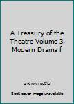 A Treasury of the Theatre Volume 3, Modern Drama f