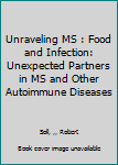 Paperback Unraveling MS : Food and Infection: Unexpected Partners in MS and Other Autoimmune Diseases Book