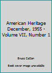 Hardcover American Heritage December, 1955 - Volume VII, Number 1 Book