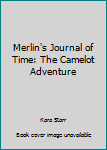 Paperback Merlin's Journal of Time: The Camelot Adventure Book