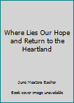 Where Lies Our Hope and Return to the Heartland