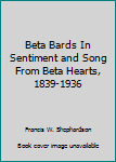Hardcover Beta Bards In Sentiment and Song From Beta Hearts, 1839-1936 Book