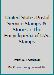 United States Postal Service Stamps & Stories : The Encyclopedia
