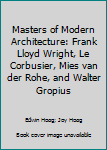 Library Binding Masters of Modern Architecture: Frank Lloyd Wright, Le Corbusier, Mies van der Rohe, and Walter Gropius Book