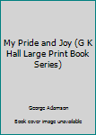 Hardcover My Pride and Joy (G K Hall Large Print Book Series) Book