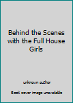 Unknown Binding Behind the Scenes with the Full House Girls Book