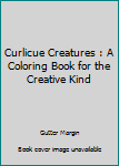 Paperback Curlicue Creatures : A Coloring Book for the Creative Kind Book