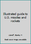 Illustrated guide to U.S. missiles and rockets.