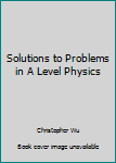 Paperback Solutions to Problems in A Level Physics Book