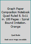 Graph Paper Composition Notebook Quad Ruled 8. 5x11 in. 100 Pages : Spiral Bound Imitation. Orange