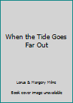 Hardcover When the Tide Goes Far Out Book