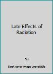 Paperback Late Effects of Radiation [Unqualified] Book